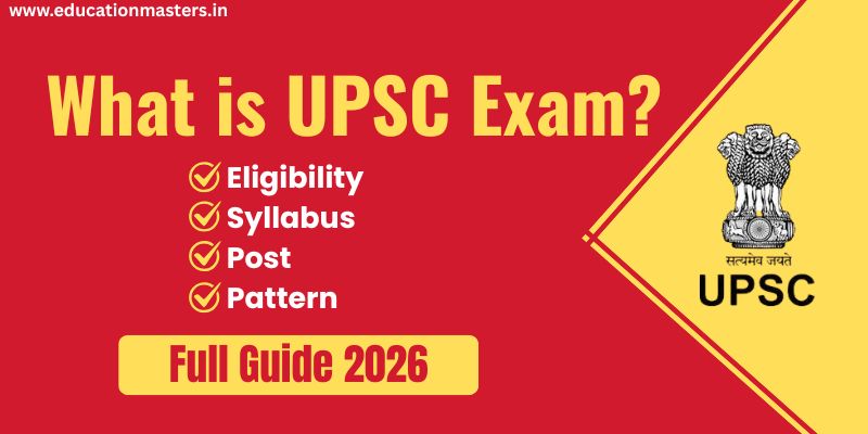What is UPSC Exam? Complete Guide on Eligibility, Syllabus, Pattern, Posts